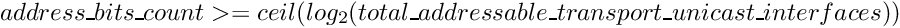 \[ address\_bits\_count >= ceil(log_2(total\_addressable\_transport\_unicast\_interfaces)) \]